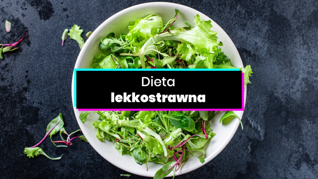 Dieta lekkostrawna - dla kogo jest odpowiednia?