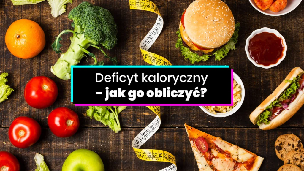 Czym jest deficyt kaloryczny i jak go obliczyć?